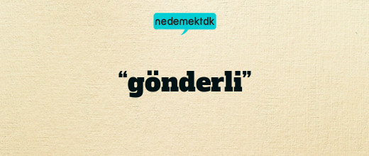 “gönderli”