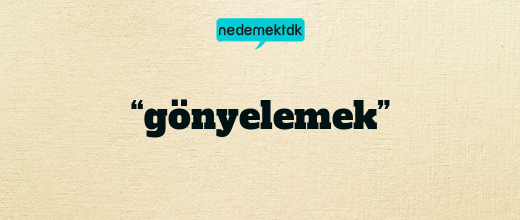 “gönyelemek”