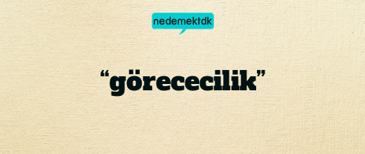 “görececilik”