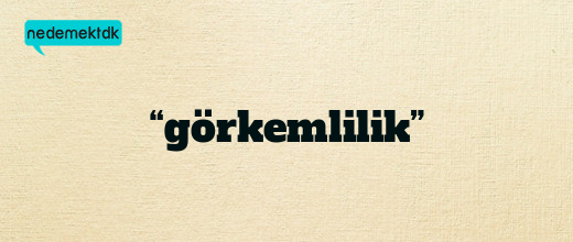 “görkemlilik”