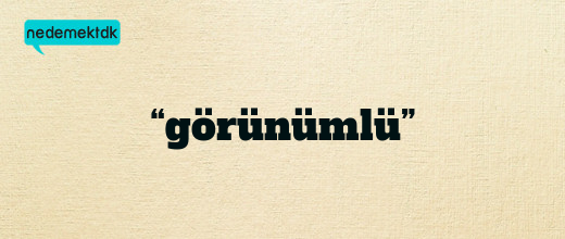 “görünümlü”