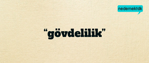 “gövdelilik”