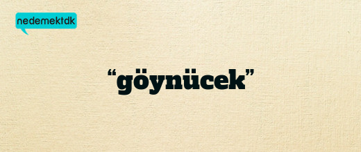 “göynücek”