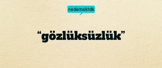 “gözlüksüzlük”