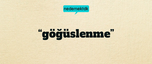 “göğüslenme”