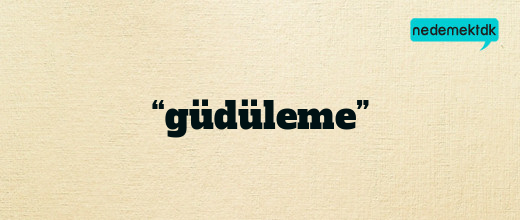 “güdüleme”