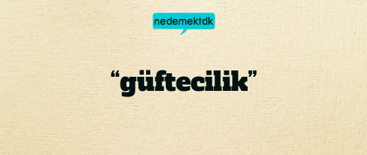 “güftecilik”