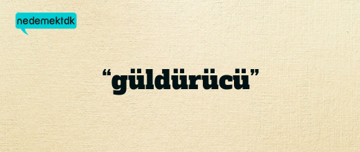 “güldürücü”