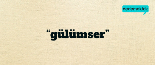 “gülümser”