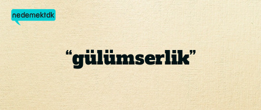 “gülümserlik”