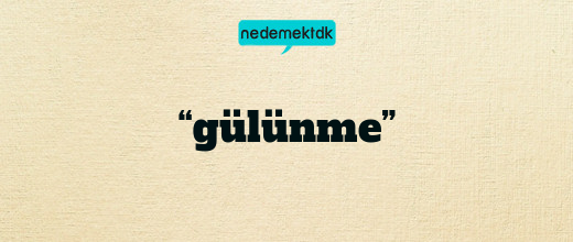 “gülünme”