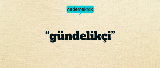 “gündelikçi”