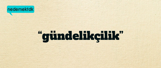 “gündelikçilik”