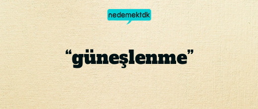 “güneşlenme”