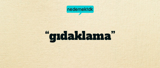 “gıdaklama”