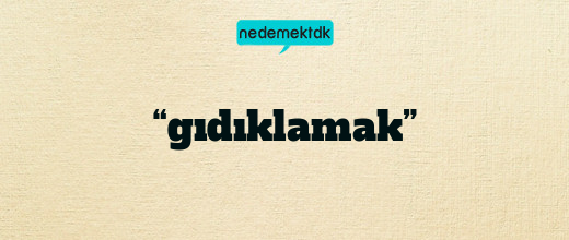 “gıdıklamak”