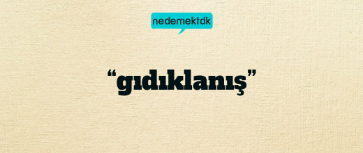 “gıdıklanış”