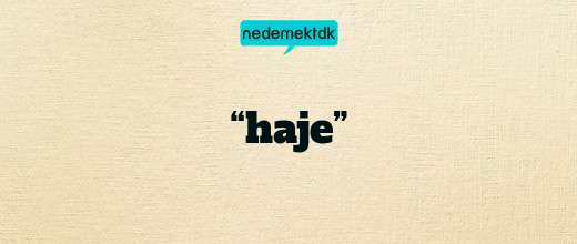 “haje”