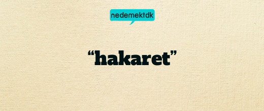 “hakaret”