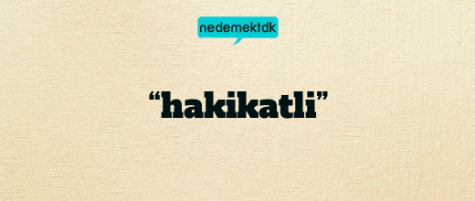 “hakikatli”