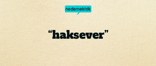 “haksever”