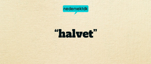 “halvet”