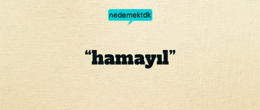 “hamayıl”