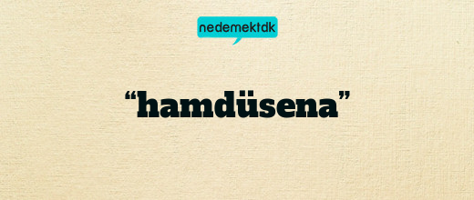 “hamdüsena”