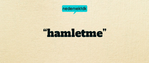 “hamletme”