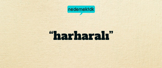 “harharalı”