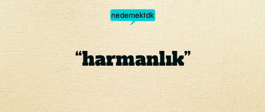 “harmanlık”