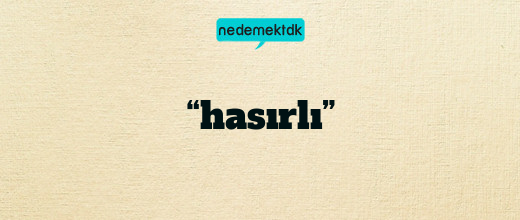 “hasırlı”