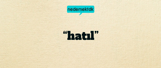 “hatıl”