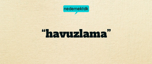 “havuzlama”