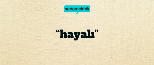 “hayalı”