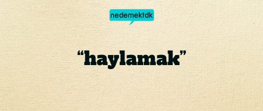 “haylamak”