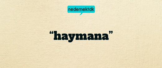 “haymana”