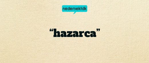 “hazarca”