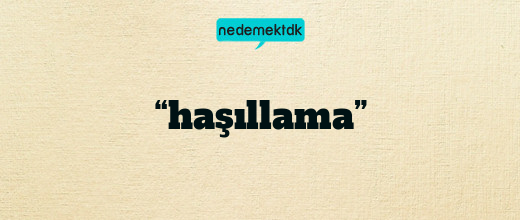 “haşıllama”