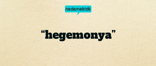 “hegemonya”