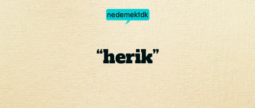 “herik”