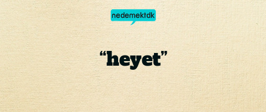 “heyet”