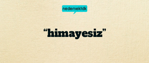 “himayesiz”