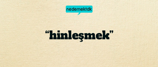 “hinleşmek”