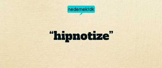 “hipnotize”