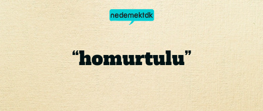 “homurtulu”