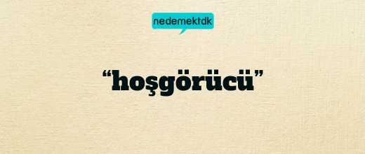 “hoşgörücü”