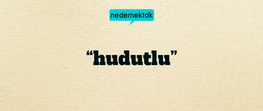 “hudutlu”