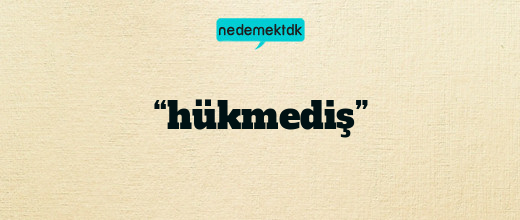 “hükmediş”