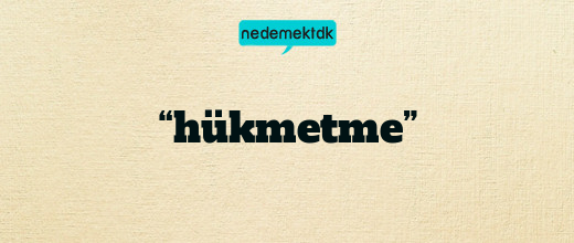 “hükmetme”